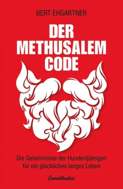 Der Methusalem-Code - Die Geheimnisse der Hundertjährigen für ein erfülltes Leben