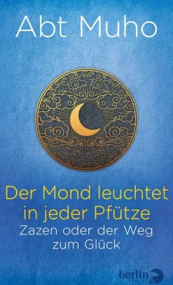 Der Mond leuchtet in jeder Pfütze. Zazen oder der Weg zum Glück.