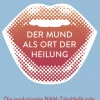 Der Mund als Ort der Heilung - Die revolutionäre NAM-Zahnheilkunde