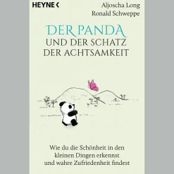 Der Panda und der Schatz der Achtsamkeit. Wie du die Schönheit in den kleinen Dingen erkennst und wahre Zufriedenheit findest.