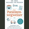 Der Patientenwegweiser. Kompetent und selbstbestimmt durch den Gesundheitsdschungel - Von Alternativmedizin bis elektronische Patientenakte.