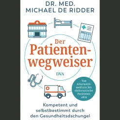 Der Patientenwegweiser. Kompetent und selbstbestimmt durch den Gesundheitsdschungel - Von Alternativmedizin bis elektronische Patientenakte.