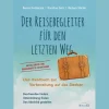 Der Reisebegleiter für den letzten Weg. Das Handbuch zur Vorbereitung auf das Sterben.