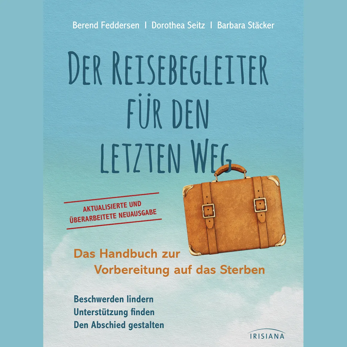 Der Reisebegleiter für den letzten Weg. Das Handbuch zur Vorbereitung auf das Sterben.