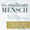 Der resiliente Mensch. Wie wir Krisen erleben und bewältigen. Neueste Erkenntnisse aus Hirnforschung und Psychologie.
