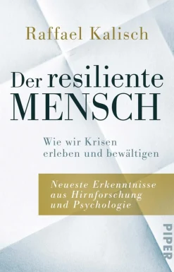Der resiliente Mensch. Wie wir Krisen erleben und bewältigen. Neueste Erkenntnisse aus Hirnforschung und Psychologie.