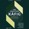 Der unsichtbare Käfig - gefangen in narzisstischen Beziehungen. Warum wir Narzissten verfallen und wie wir uns von ihnen lösen können.