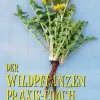 Der Wildpflanzen Praxis-Coach. 100 Rezepte für Küche, Gesundheit, Haus & Garten.