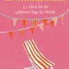 Der Wochenendverführer. 52 Ideen für die schönsten Tage der Woche.