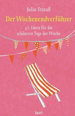 Der Wochenendverführer. 52 Ideen für die schönsten Tage der Woche.