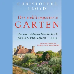 Der wohltemperierte Garten. Das unverzichtbare Standardwerk für alle Gartenliebhaber.