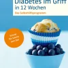 Diabetes im Griff in 12 Wochen: Das Selbsthilfeprogramm - Schritt für Schritt zum Ziel