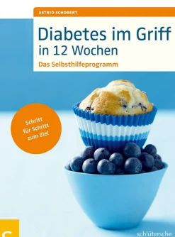 Diabetes im Griff in 12 Wochen: Das Selbsthilfeprogramm - Schritt für Schritt zum Ziel