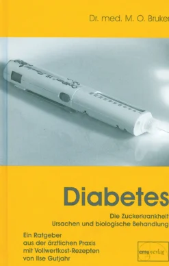 Diabetes und seine biologische Behandlung - Ein Ratgeber aus der ärztlichen Praxis mit Vollwertkost-Rezepten