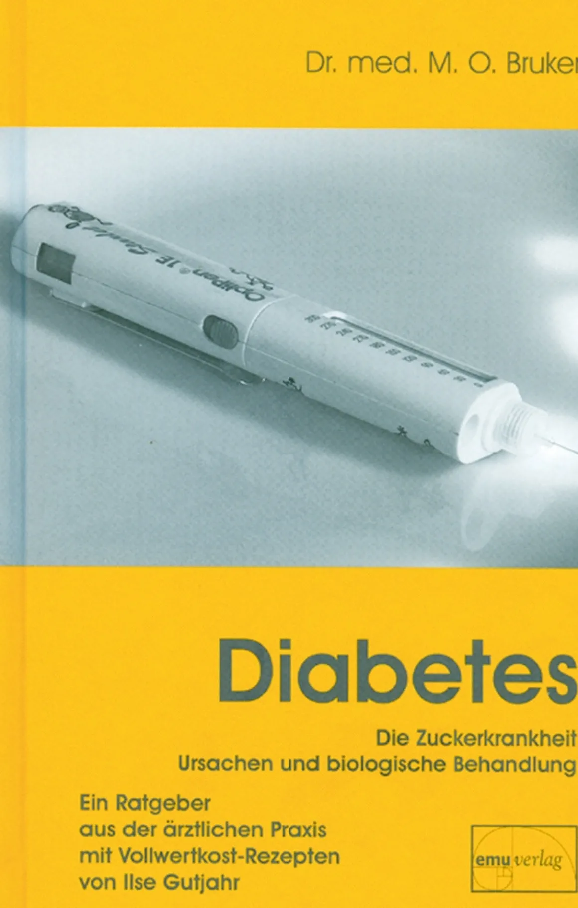 Diabetes und seine biologische Behandlung - Ein Ratgeber aus der ärztlichen Praxis mit Vollwertkost-Rezepten