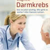 Diagnose Darmkrebs: Das ist jetzt wichtig. Wie geht es weiter? Alle Chancen nutzen
