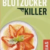 Die 50 besten Blutzucker-Killer. Blutzucker erfolgreich senken ohne Pillen.