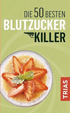 Die 50 besten Blutzucker-Killer. Blutzucker erfolgreich senken ohne Pillen.
