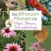 Die 100 besten Pflanzen für Vögel, Bienen, Schmetterlinge.