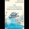 Die 7 Geheimnisse der Schildkröte. Den Alltag entschleunigen, das Leben entdecken. Vollständig aktualisierte und erweiterte Neuausgabe.