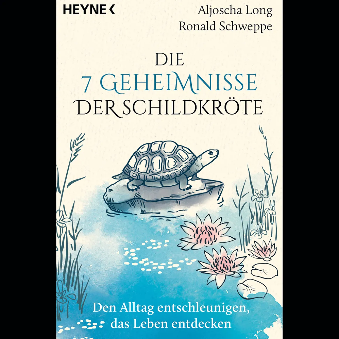 Die 7 Geheimnisse der Schildkröte. Den Alltag entschleunigen, das Leben entdecken. Vollständig aktualisierte und erweiterte Neuausgabe.