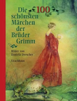 Die 100 schönsten Märchen der Brüder Grimm.