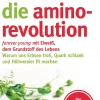Die Amino-Revolution. Der Alters-Code entschlüsselt.