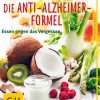 Die Anti-Alzheimer-Formel - Essen gegen das Vergessen