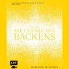 Die Chemie des Backens: Backwissen, das aufgeht.