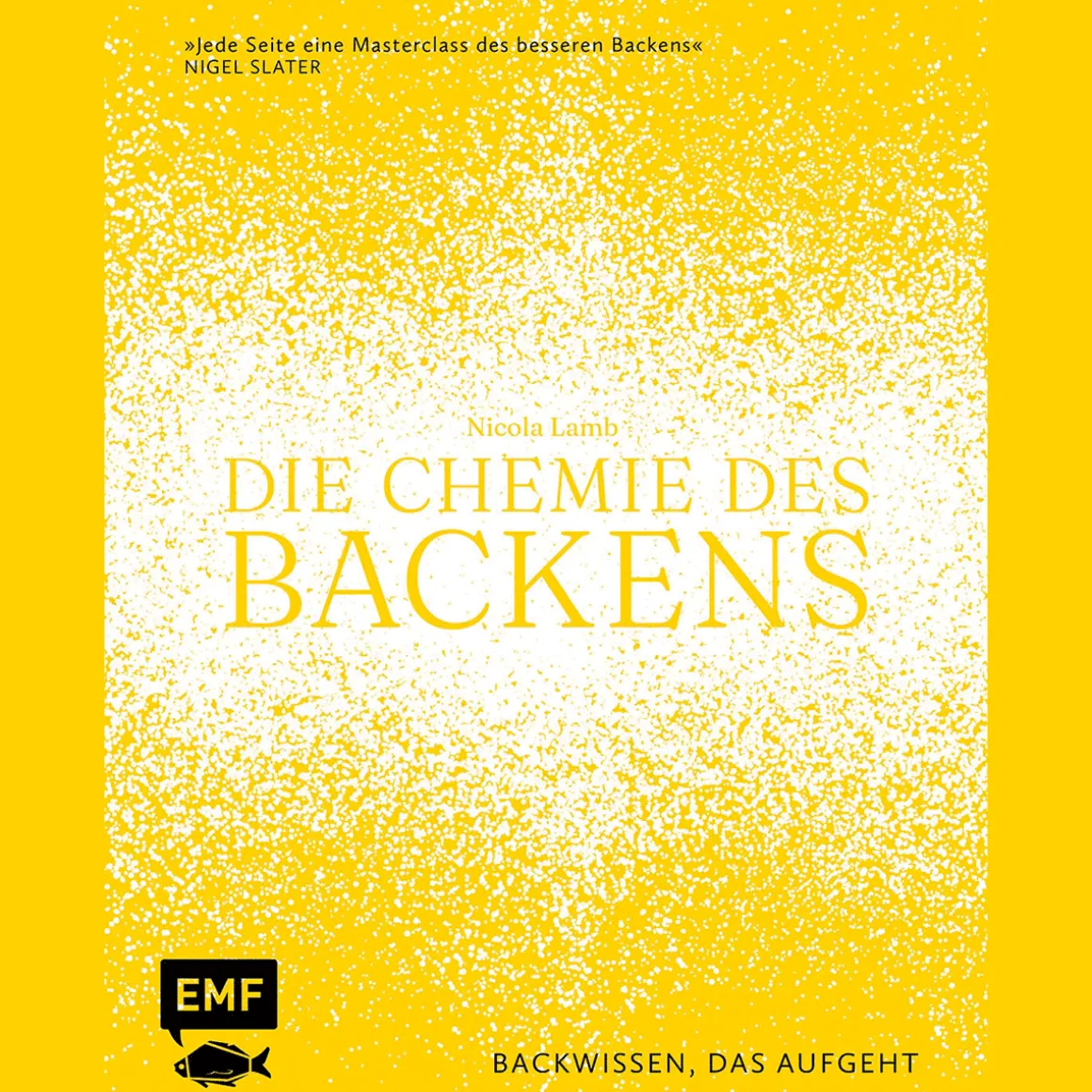 Die Chemie des Backens: Backwissen, das aufgeht.