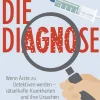Die Diagnose: Wenn Ärzte zu Detektiven werden – rätselhafte Krankheiten und ihre Ursachen
