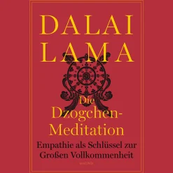 Die Dzogchen-Meditation. Empathie als Schlüssel zur Großen Vollkommenheit.
