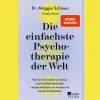 Die einfachste Psychotherapie der Welt. Wie wir die Ursache von Stress und Krankheit behandeln und den Kreislauf von Trauma und Gewalt durchbrechen.