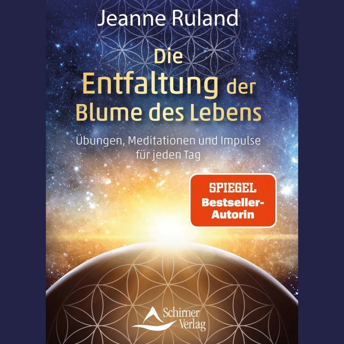 Die Entfaltung der Blume des Lebens: Übungen, Meditationen und Impulse für jeden Tag.