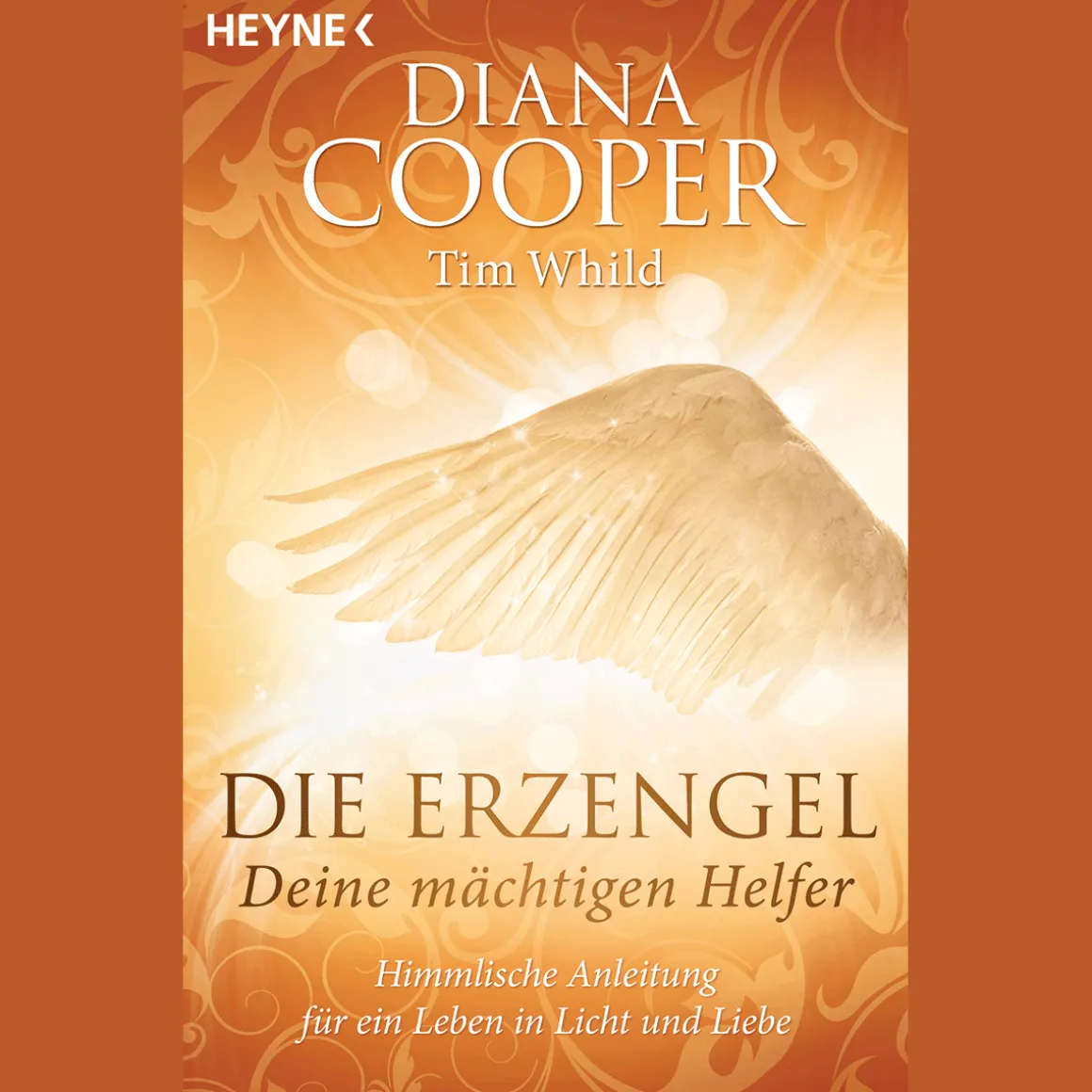 Die Erzengel - deine mächtigen Helfer: Himmlische Anleitung für ein Leben in Licht und Liebe.
