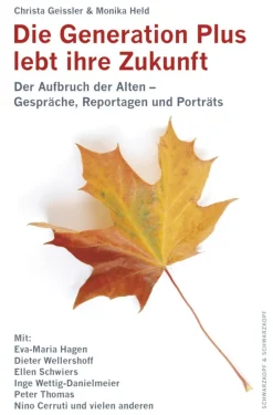 Die Generation Plus lebt ihre Zukunft: Der Aufbruch der Alten - Gespräche, Reportagen und Porträts