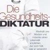 Die Gesundheits-Diktatur - Weshalb uns Medizin und Industrie einen Lebensstil empfehlen, der nicht hält, was er verspricht