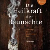 Die Heilkraft der Raunächte. Rituale, Räuchermischungen und Rezepte für die heiligen Nächte.