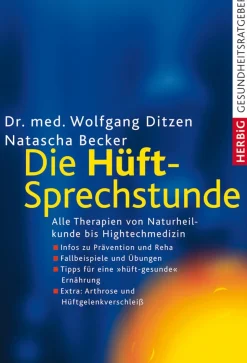 Die Hüft-Sprechstunde. Alle Therapien von Naturheilkunde bis Hightechmedizin.