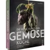 Die hohe Kunst der Gemüseküche. 125 sensationelle Rezepte vom Feinsten.