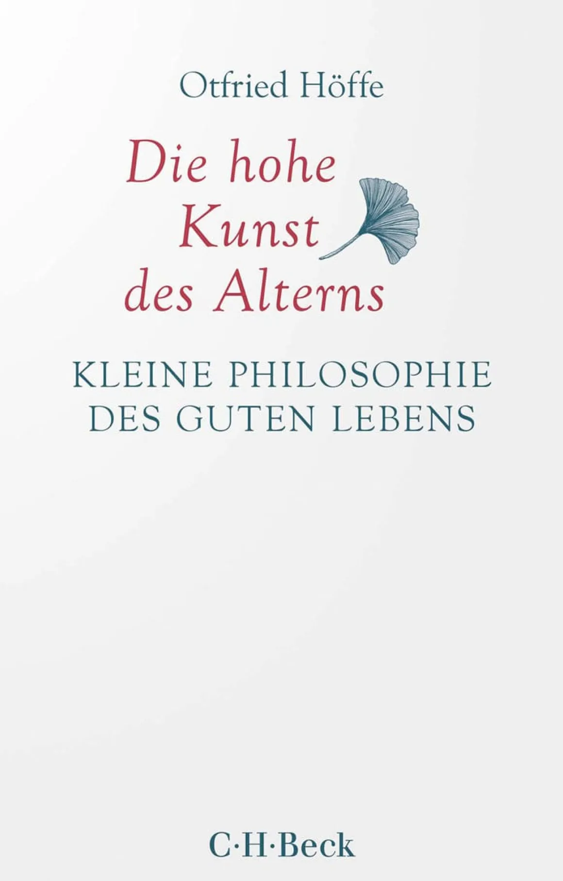 Die hohe Kunst des Alterns. Kleine Philosophie des guten Lebens.