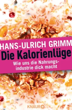 Die Kalorienlüge - Wie uns die Nahrungsindustrie dick macht