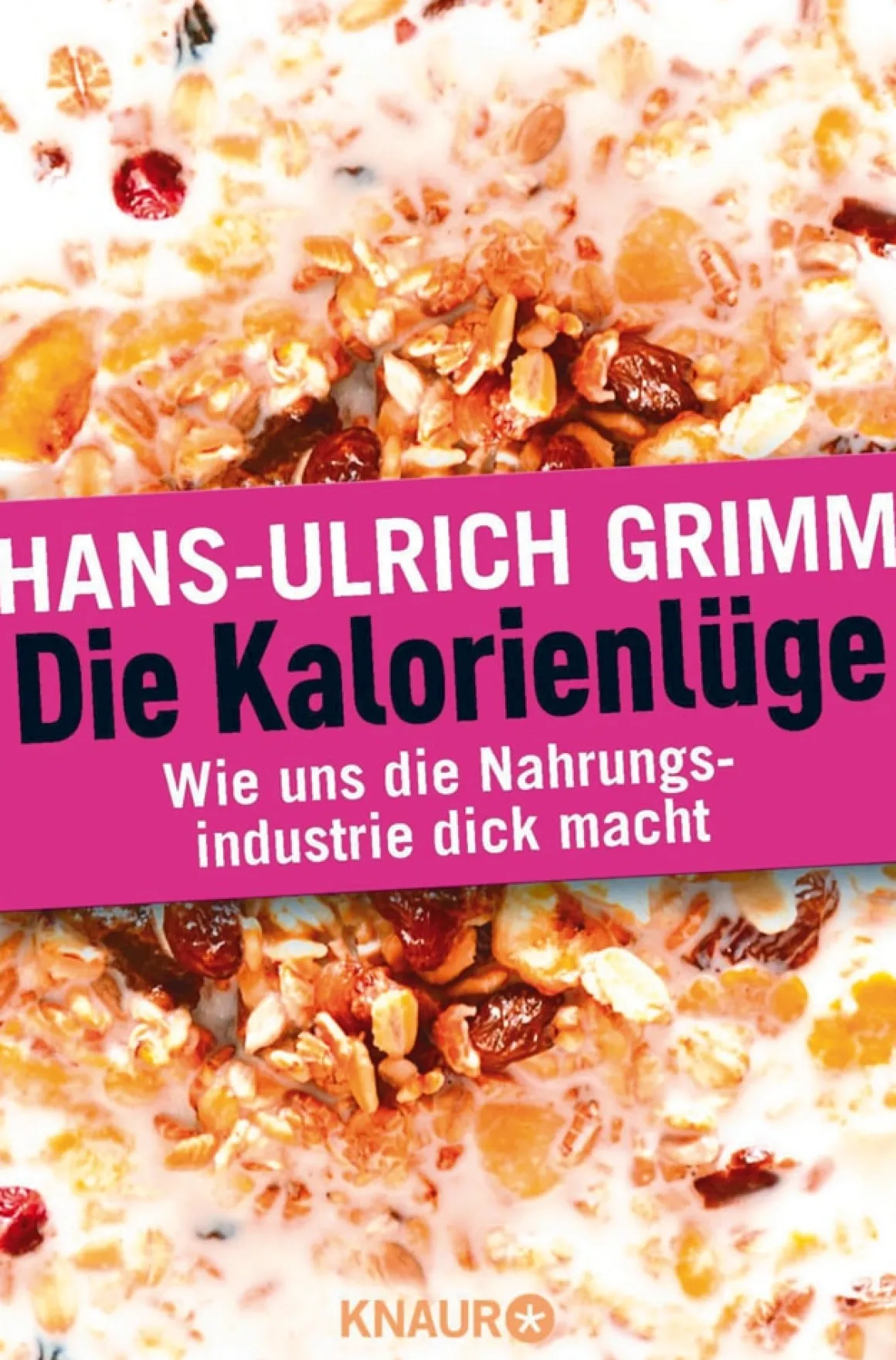 Die Kalorienlüge - Wie uns die Nahrungsindustrie dick macht