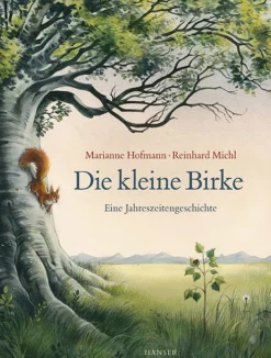 Die kleine Birke. Eine Jahreszeitengeschichte.