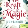 Die Kraft der weißen Magie. Hexen-Handbuch.