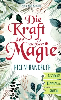 Die Kraft der weißen Magie. Hexen-Handbuch.