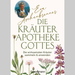 Die Kräuterapotheke Gottes. Die wirksamsten Kräuter sammeln und anwenden.