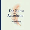 Die Kunst des Ausruhens. Wie man echte Erholung findet.