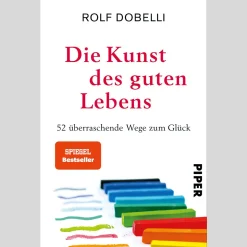 Die Kunst des guten Lebens. 52 überraschende Wege zum Glück.
