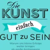 Die Kunst, einfach gut zu sein.